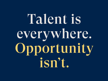 Talent is everywhere. Opportunity isn't.
